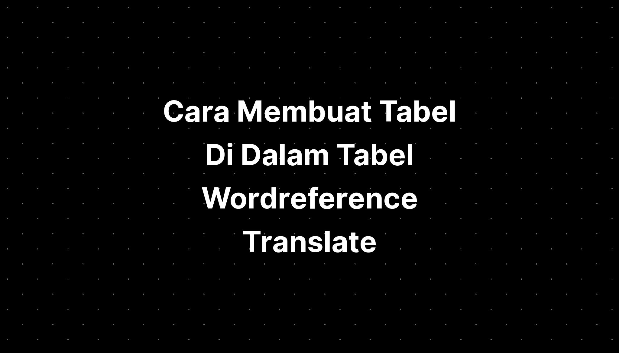 cara-membuat-tabel-di-dalam-tabel-wordreference-translate-imagesee